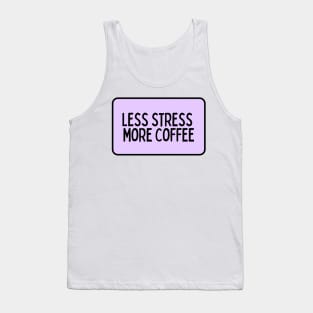 Less Stress More Coffee - Coffee Quotes Tank Top